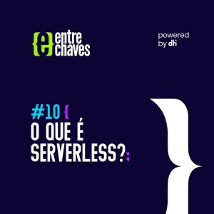 Entre Chaves #10 - O que é serverless?