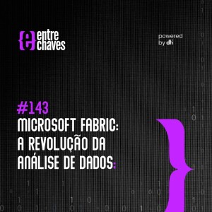 #143 - Microsoft Fabric: a revolução da  análise de dados