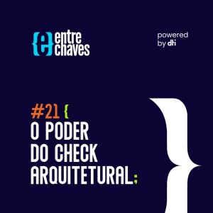 #21 O poder do Check Arquitetural