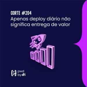 Apenas deploy diário não significa entrega de valor