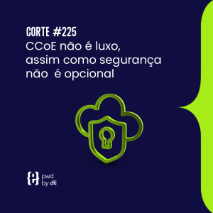 CCoE não é luxo, assim como segurança não é opcional