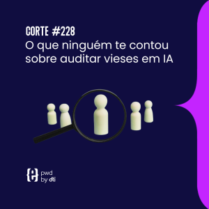 O que ninguém te contou sobre auditar vieses em IA