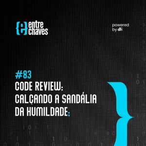 #83 - Code Review: Calçando a sandália da humildade