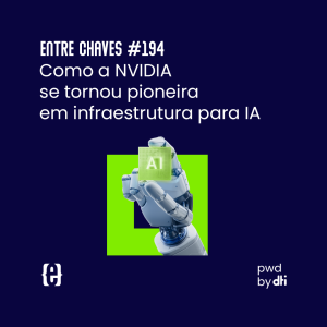 #194 Como a NVIDIA se tornou pioneira em infraestrutura para IA