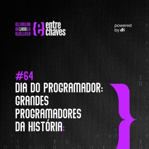 #64 Dia do Programador: Grandes programadores da história