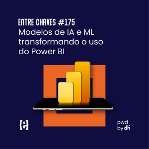 #175 Modelos de IA e ML transformando o uso do Power BI