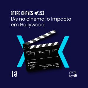 #153 IAs no cinema: O impacto em hollywood