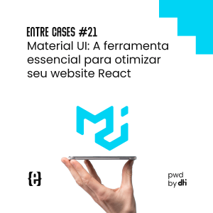 Entre Cases #21 Material UI: A ferramenta essencial para otimizar seu website React