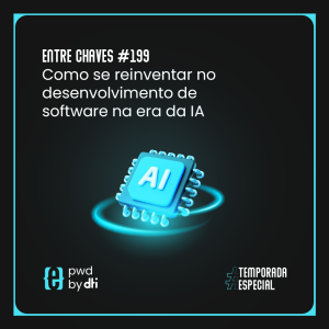 #199 Como se reinventar no desenvolvimento de software na era da IA