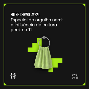 #221 Especial do orgulho nerd: a influência da cultura geek na TI