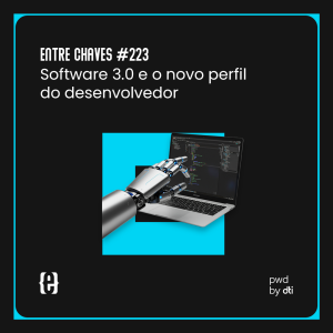 #223 Software 3.0 e o novo perfil do desenvolvedor