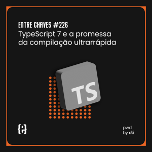#226 TypeScript 7 e a promessa da compilação ultrarrápida