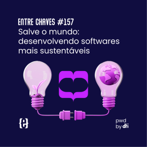 Salve o mundo: desenvolvendo softwares mais sustentáveis - Entre Chaves #157