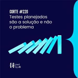 Testes planejados são a solução e não o problema