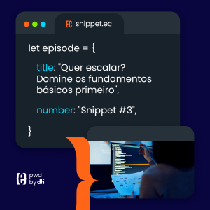 Snippet #3 Quer escalar? Domine os fundamentos básicos primeiro