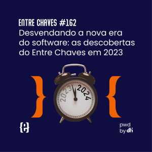 #162 Desvendando a nova era do software: as descobertas do Entre Chaves em 2023