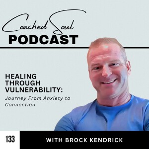 Healing Through Vulnerability: Brock Kendrick's Journey From Anxiety to Connection