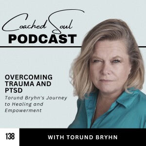 Overcoming Trauma and PTSD: Torund Bryhn's Journey to Healing and Empowerment