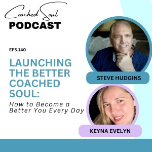 Episode 140 - Launching The Better Coached Soul: How to Become a Better You Every Day