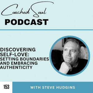 Episode 153 Discovering Self-Love: Setting Boundaries and Embracing Authenticity