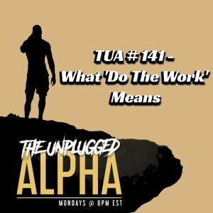 TUA # 141 - What 'Do The Work' Means