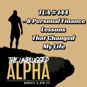 TUA # 144 - 8 Personal Finance Lessons That Changed My Life