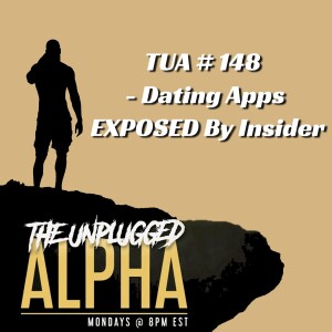 TUA # 148 - Dating Apps EXPOSED By Insider