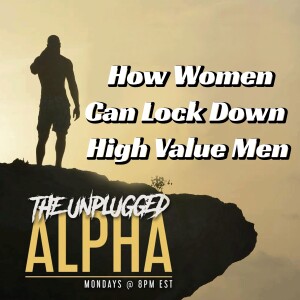 TUA # 165 - How Women Can Lock Down High Value Men