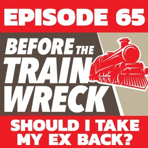 065 - Should I Take My Ex Back