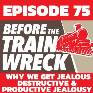 075 - Why We Get Jealous - Destructive & Productive Jealousy