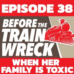 038 - When Her Family is Toxic/Abusive