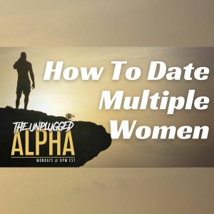 016 - How To Date Multiple Women Simultaneously