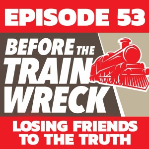 053 - Losing Friends To The Truth About Women & Life