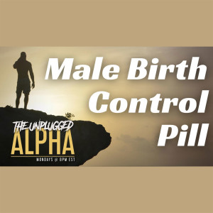 037 -  Male Birth Control Pills, What You Need To Know