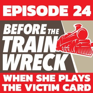 024 - When She Plays The Victim Card