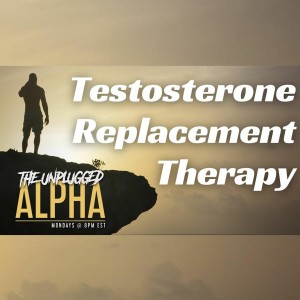 003 - Testosterone Replacement Therapy - The Good, Bad & Ugly