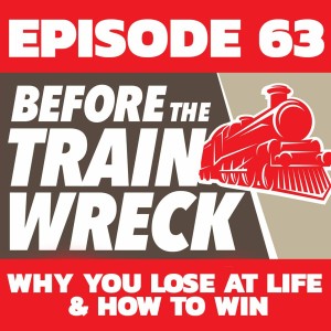 063 - Why You Lose At Life & How To Win