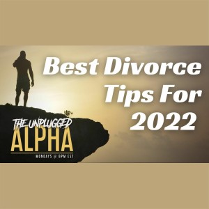 025 - Divorce & Custody Pro Tips For 2022