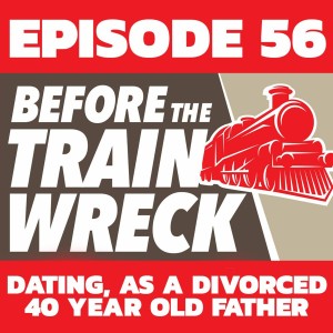 056 - Dating, as a Divorced 40 Year Old Father