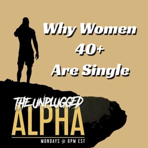 TUA # 135 - The REAL Reason Why Successful 40yr Old Women Can’t Find a Man