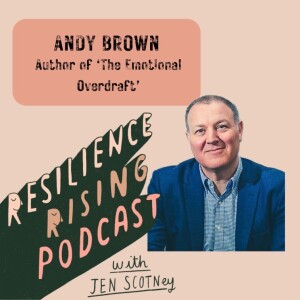 Ep 64 - Andy Brown - How resilience is the currency in our Emotional Overdraft