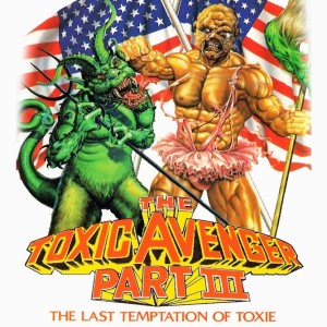 Episode 127 – The Toxic Avenger Part III: The Last Temptation of Toxie
