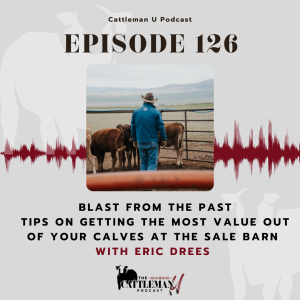 Blast From the Past - Tips on Getting the Most Value Out of Your Calves at the Sale Barn with Eric Drees