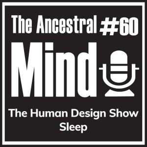 #60 – The Human Design Show - Sleep