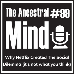 #99 – Why Netflix Created The Social Dilemma (it’s not what you think)