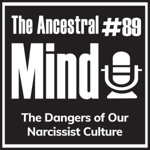 #89 – The Dangers of Our Narcissist Culture