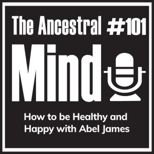 #101 – How to be Healthy and Happy with Abel James