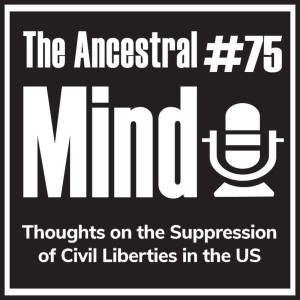 #75 – Thoughts on the Suppression of Civil Liberties in the US