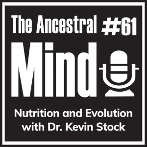 #61 – Evolution and Nutrition with Dr. Kevin Stock