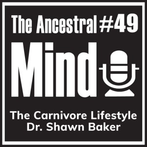 #49 – The Carnivore Lifestyle with Dr. Shawn Baker